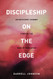Discipleship On The Edge: An Expository Journey Through the Book of Revelation
