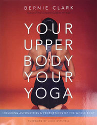 Your Upper Body Your Yoga: Including Asymmetries & Proportions of the Whole Body