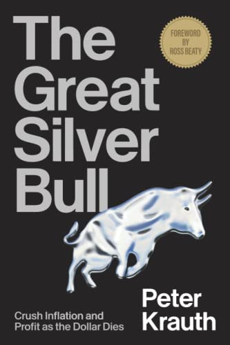 Great Silver Bull: Crush Inflation and Profit as the Dollar Dies