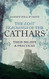 Lost Teachings of the Cathars: Their Beliefs and Practices