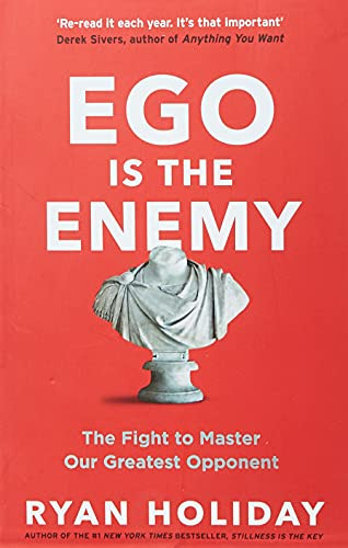 Ego is the Enemy: The Fight to Master Our Greatest Opponent