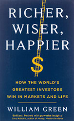 Richer Wiser Happier: How the World's Greatest Investors Win in Markets and Life