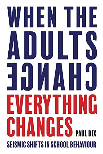When the Adults Change Everything Changes: Seismic Shifts in School Behaviour