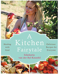 Kitchen Fairytale: Healing with Food - Delicious Recipes for Everyone
