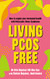 Living PCOS Free: How to Regain Your Hormonal Health with