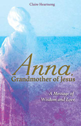 Anna Grandmother of Jesus: A Message of Wisdom and Love