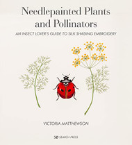 Needlepainted Plants and Pollinators: An insect lover's guide to