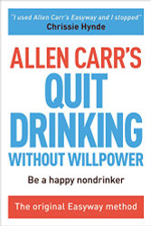Allen Carr's Quit Drinking Without Willpower: Be a happy nondrinker
