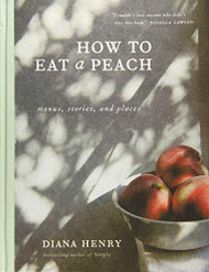 How to Eat a Peach: Menus Stories and Places