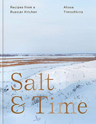 Salt & Time: Recipes from a Modern Russian Kitchen