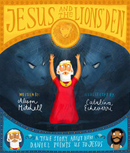 Jesus and the Lions' Den: A true story about how Daniel points us to Jesus