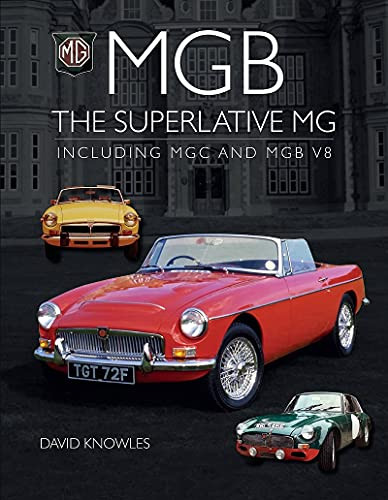 MGB - The Superlative MG: Including MGC and CGB V8