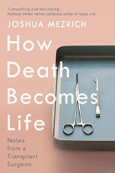 How Death Becomes Life: Notes from a Transplant Surgeon