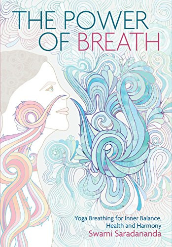 Power of Breath: The Art of Breathing Well for Harmony Happiness and Health