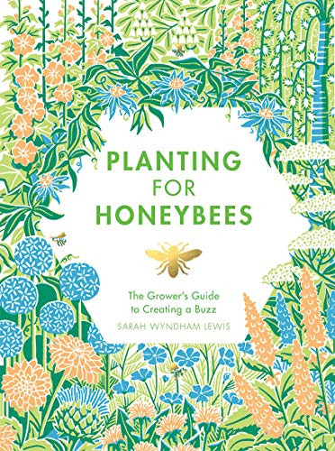 Planting for Honeybees: The Grower's Guide to Creating a Buzz