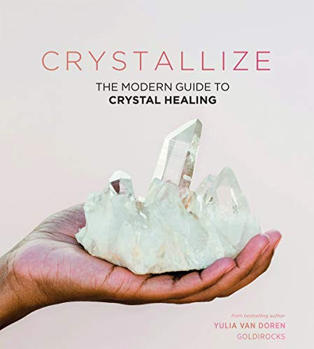 Crystallize: The modern guide to crystal healing