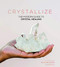 Crystallize: The modern guide to crystal healing