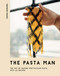 Pasta Man: The Art of Making Spectacular Pasta - with 40 Recipes
