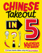 Chinese Takeout in 5: 80 of Your Favorite Dishes Using Only Five Ingredients