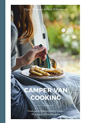 Camper Van Cooking: From Quick Fixes to Family Feasts 70 Recipes All on the Move