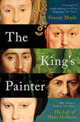 King's Painter The Life and Times of Hans Holbein /anglais