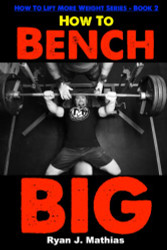 How To Bench BIG: 12 Week Bench Press Program and Technique Guide