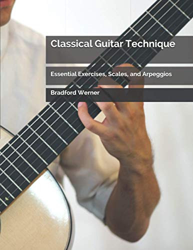 Classical Guitar Technique: Essential Exercises Scales and Arpeggios