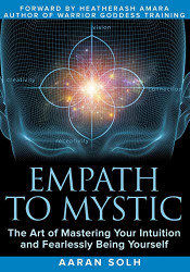 Empath to Mystic: The Art of Mastering Your Intuition and
