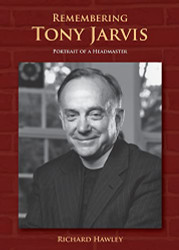 Remembering Tony Jarvis: Portrait of a Headmaster