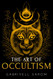 Art of Occultism: The Secrets of High Occultism & Inner Exploration