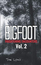 Bigfoot Frightening Encounters: Volume 2