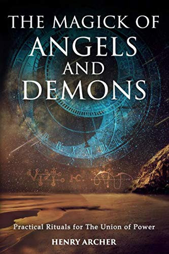 Magick of Angels and Demons: Practical Rituals for The Union of Power