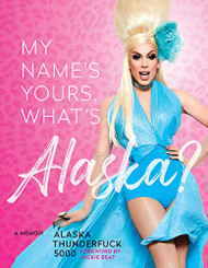 My Name's Yours What's Alaska?: A Memoir