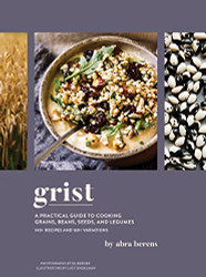 Grist: A Practical Guide to Cooking Grains Beans Seeds and Legumes