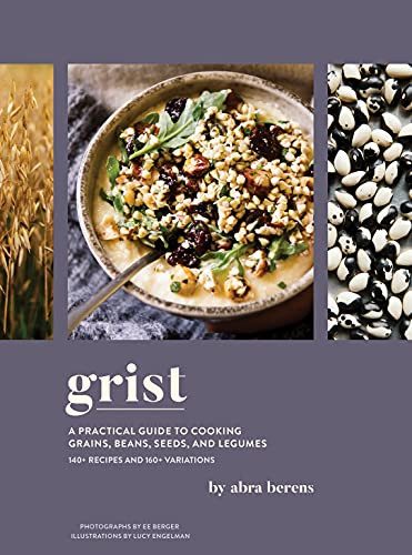 Grist: A Practical Guide to Cooking Grains Beans Seeds and Legumes