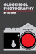 Old School Photography: 100 Things You Must Know to Take Fantastic Film Photos