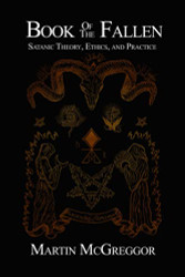 Book of the Fallen: Satanic Theory Ethics and Practice