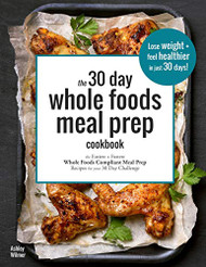 30 Day Whole Foods Meal Prep Cookbook