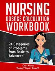 Nursing Dosage Calculation Workbook: 24 Categories Of Problems