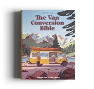 Van Conversion Bible: The Ultimate Guide to Converting a Campervan