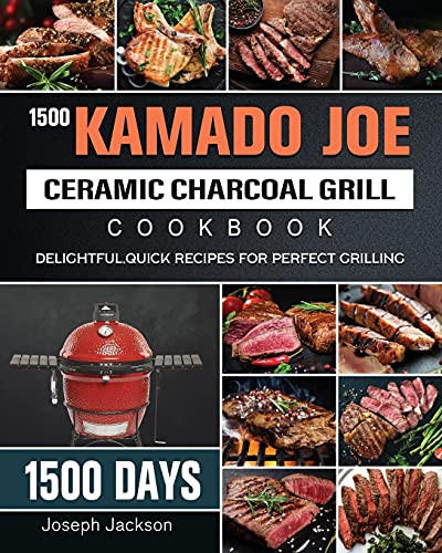 1500 Kamado Joe Ceramic Charcoal Grill Cookbook