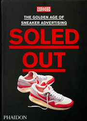 Soled Out: The Golden Age of Sneaker Advertising: A Sneaker Freaker Book