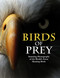 Birds of Prey: Stunning Photographs of the World's Great Hunting Birds