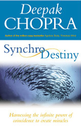 Synchrodestiny : Harnessing the Infinite Power of Coincidence to Create Miracles