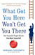 What Got You Here Won't Get You There: How successful people