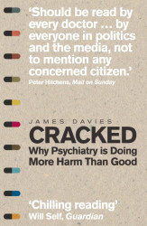 Cracked: Why Psychiatry is Doing More Harm Than Good by Davies James