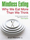 Mindless Eating: Why We Eat More Than We Think by Wansink Brian
