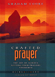 Crafted Prayer: The Joy of Always Getting Your Prayers Answered by Graham Cooke