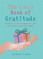 Little Book of Gratitude: Create a life of happiness and