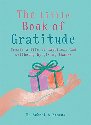 Little Book of Gratitude: Create a life of happiness and